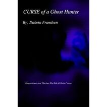 Curse of a Ghost Hunter (Paranormal Raider Force Poetry)