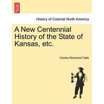 New Centennial History of the State of Kansas, etc.