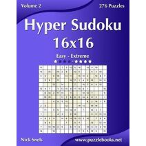 Hyper Sudoku 16x16 - Easy to Extreme - Volume 2 - 276 Puzzles (Hyper Sudoku)