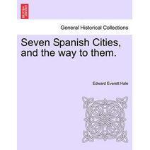 Seven Spanish Cities, and the Way to Them.