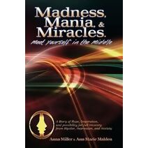 Madness. Mania & Miracles