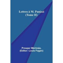 Lettres à M. Panizzi (Tome II)