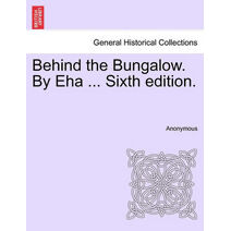 Behind the Bungalow. by Eha ... Sixth Edition.