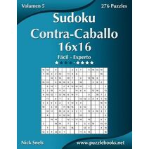 Sudoku Contra-Caballo 16x16 - De Fácil a Experto - Volumen 5 - 276 Puzzles (Sudoku Contra-Caballo)