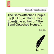Semi-Attached Couple. by (E. E. [I.E. Hon. Emily Eden]) the Author of "The Semi-Detached House.."