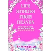 Life Stories from Heaven by Arna Burton