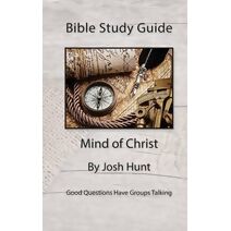 Bible Study Guide -- Mind of Christ (Good Questions Have Groups Have Talking)