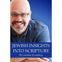 Jewish Insights Into Scripture (All Books by Dr. Eli Lizorkin-Eyzenberg)