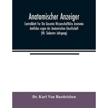 Anatomischer Anzeiger; Centralblatt Fur Die Gesamte Wissenschaftliche Anatomie. Amtliches organ der Anatomischen Gesellschaft (VII. Siebenter Jahrgang)