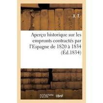 Apercu Historique Sur Les Emprunts Contractes Par l'Espagne de 1820 A 1834