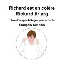 Francais-Suedois Richard est en colere / Rickard ar arg Livre d'images bilingue pour enfants