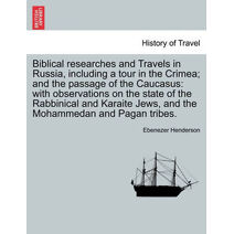 Biblical researches and Travels in Russia, including a tour in the Crimea; and the passage of the Caucasus