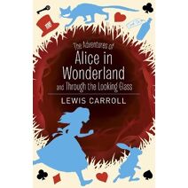 Adventures of Alice in Wonderland and Through the Looking Glass (Arcturus Classics)
