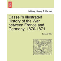 Cassell's Illustrated History of the War between France and Germany, 1870-1871.