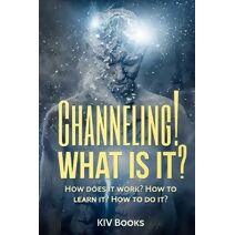 Channeling! What Is It? (Kiv Books)