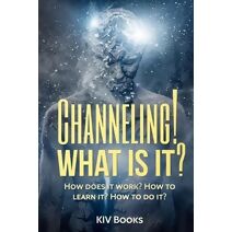 Channeling! What Is It? (Kiv Books)