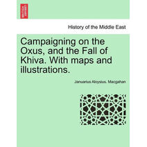 Campaigning on the Oxus, and the Fall of Khiva. With maps and illustrations. Fourth edition.