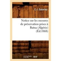 Notice Sur Les Mesures de Preservation Prises A Batna (Algerie) (Ed.1868)