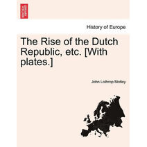 Rise of the Dutch Republic, etc. [With plates.] vol. II