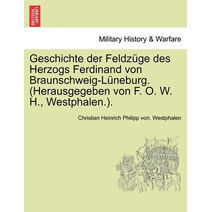 Geschichte der Feldzüge des Herzogs Ferdinand von Braunschweig-Lüneburg. (Herausgegeben von F. O. W. H., Westphalen.). Band III.