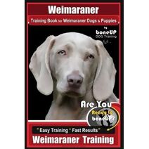 Weimaraner Training Book for Weimaraner Dogs & Puppies By BoneUP DOG Training (Weimaraner Training)