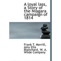 Loyal Lass, a Story of the Niagara Campaign of 1814