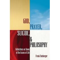 God, Prayer, Suicide, and Philosophy