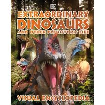 Extraordinary Dinosaurs and Other Prehistoric Life Visual Encyclopedia (DK Children's Visual Encyclopedia)
