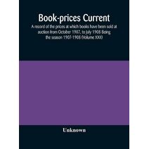 Book-prices current; a record of the prices at which books have been sold at auction from October 1907, to July 1908 Being the season 1907-1908 (Volume XXII)