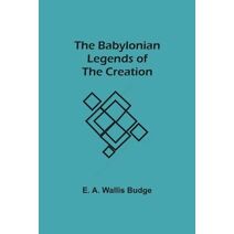 Babylonian Legends of the Creation