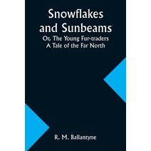 Snowflakes and Sunbeams; Or, The Young Fur-traders
