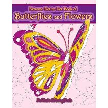 Extreme Dot to Dot Book of Butterflies and Flowers (Extreme Dot to Dot Books)