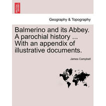 Balmerino and its Abbey. A parochial history ... With an appendix of illustrative documents.