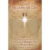 Meaning of Life (Living as a Modern Soul in a Human Body - Print Edition)