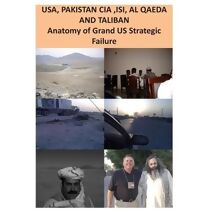 USA, ISI, AL QAEDA and TALIBAN Anatomy of Grand US Strategic Failure