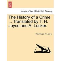 History of a Crime ... Translated by T. H. Joyce and A. Locker. Vol. III