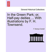 In the Green Park; Or, Half-Pay Deities ... with Illustrations by F. H. Townsend.
