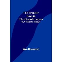 Frontier Boys in the Grand Canyon; Or, A Search for Treasure