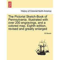 Pictorial Sketch-Book of Pennsylvania. Illustrated with over 200 engravings, and a colored map. Eighth edition, revised and greatly enlarged