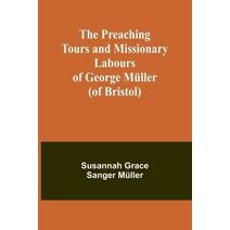 Preaching Tours and Missionary Labours of George M�ller (of Bristol)