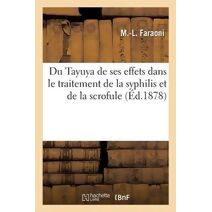 Du Tayuya de Ses Effets Dans Le Traitement de la Syphilis Et de la Scrofule