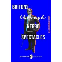 Britons Through Negro Spectacles (Black Britain: Writing Back)