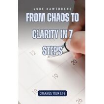 From Chaos to Clarity in 7 Steps