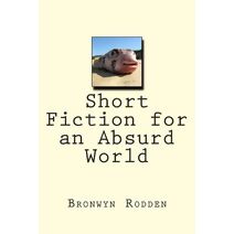 Short Fiction for an Absurd World