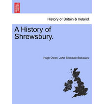 History of Shrewsbury. Volume I.