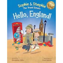 Hello, England! (Sophie & Stephie: The Travel Sisters)