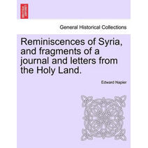 Reminiscences of Syria, and fragments of a journal and letters from the Holy Land.