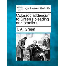 Colorado Addendum to Green's Pleading and Practice.