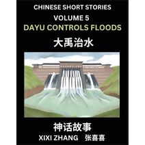 Chinese Short Stories (Part 5) - Dayu Controls Floods, Learn Ancient Chinese Myths, Folktales, Shenhua Gushi, Easy Mandarin Lessons for Beginners, Simplified Chinese Characters and Pinyin Ed