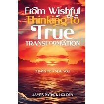 From Wishful Thinking To True Transformation